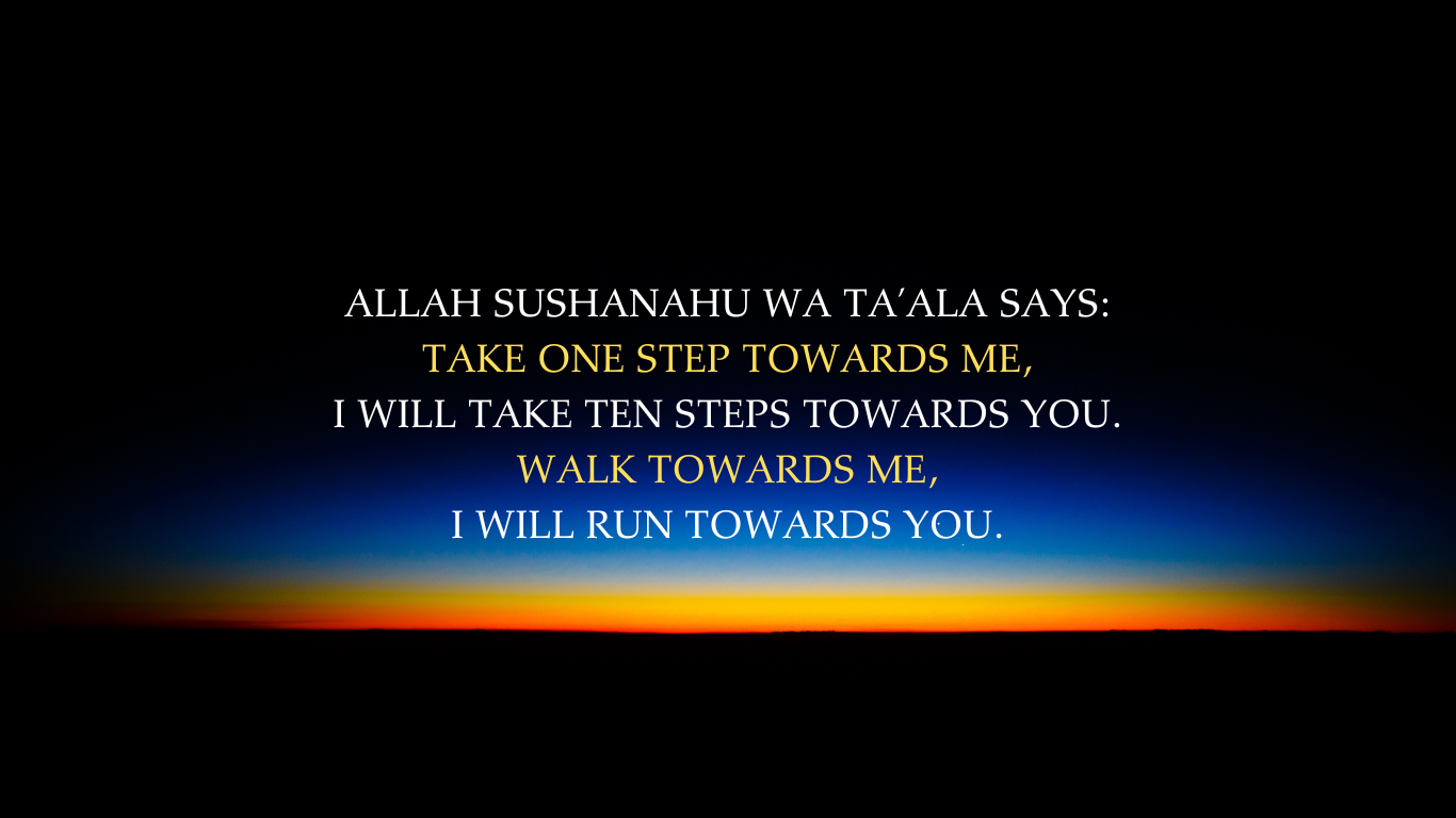 Home 1 allah sushanahu wa taโala says take one step towards me, i will take ten steps towards you. walk towards me, i will run towards you